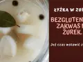 Prosty przepis na zakwas na żurek bezglutenowy, który zachwyci smakiem