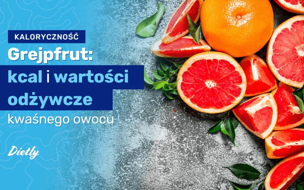Grejpfrut ile kalorii - poznaj niskokaloryczny owoc dla diety