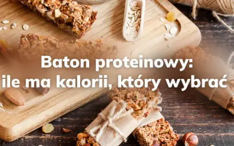 Ile kalorii ma baton proteinowy? Zaskakujące różnice w kaloryczności