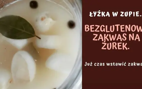Prosty przepis na zakwas na żurek bezglutenowy, który zachwyci smakiem