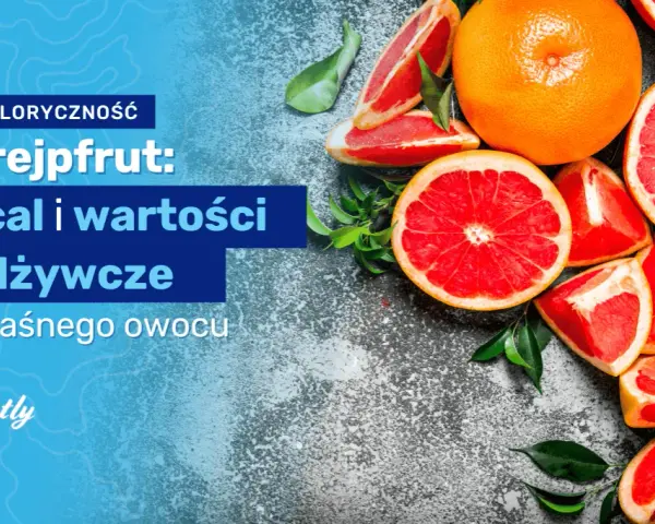 Grejpfrut ile kalorii - poznaj niskokaloryczny owoc dla diety