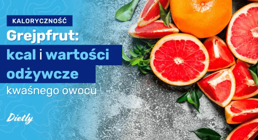 Grejpfrut ile kalorii - poznaj niskokaloryczny owoc dla diety